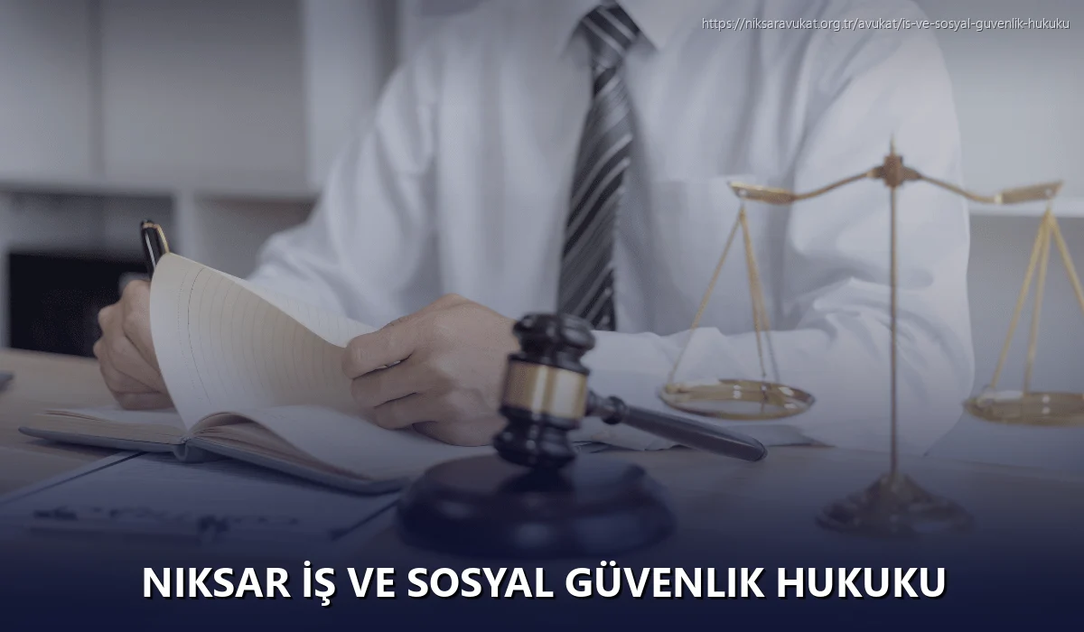 Niksar İş ve Sosyal Güvenlik Hukuku